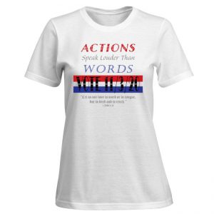 Christian Books and Gifts | Women's T-Shirt - Actions Speak Louder Than Words - 1 John 3:18